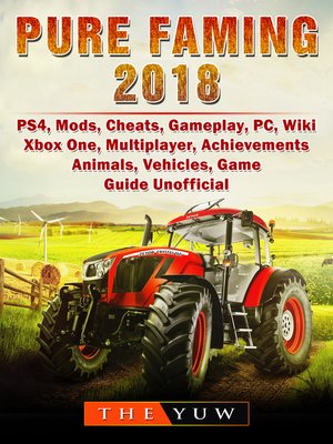 cover image of Pure Farming 2018, PS4, Mods, Cheats, Gameplay, PC, Wiki, Xbox One, Multiplayer, Achievements, Animals, Vehicles, Game Guide Unofficial
